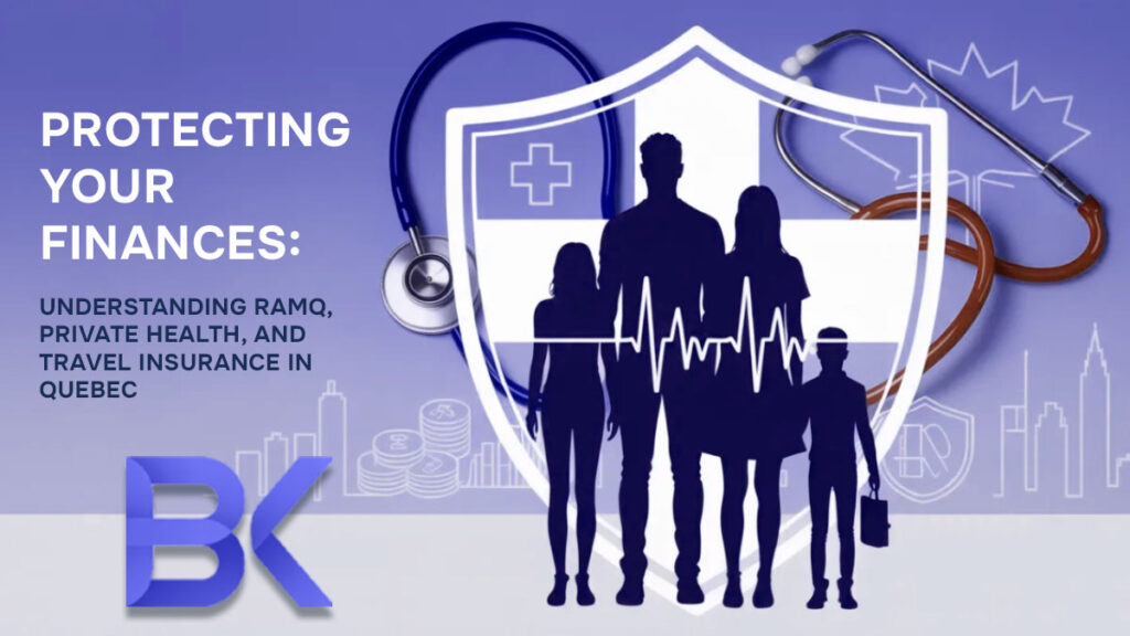 Protecting Your Finances: Understanding RAMQ, Private Health, and Travel Insurance in Quebec