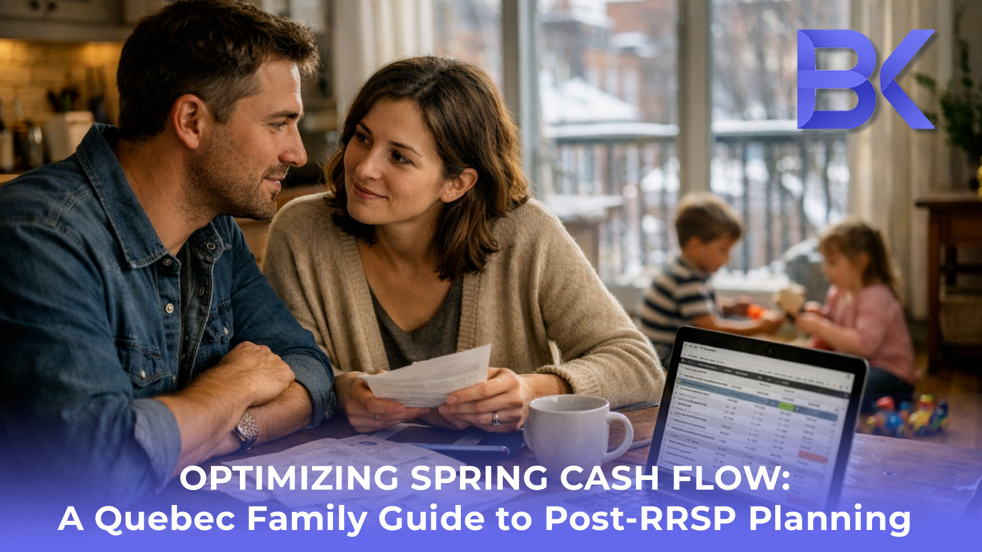 Optimizing Spring Cash Flow: A Quebec Family Guide to Post-RRSP Planning
