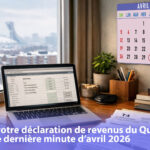 Prenez le contrôle de votre déclaration de revenus du Québec 2025 : le guide de dernière minute d’avril 2026